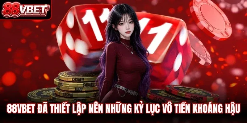 88VBET đã thiết lập nên những kỷ lục vô tiền khoáng hậu
