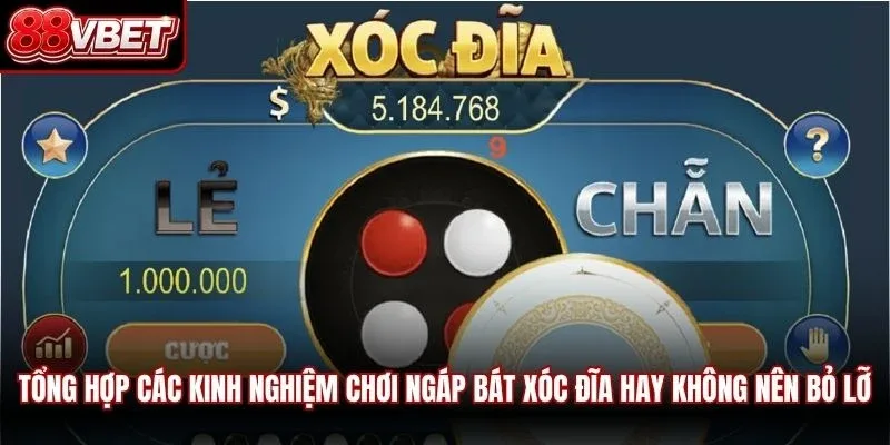Tổng hợp các kinh nghiệm chơi ngáp bát xóc đĩa hay không nên bỏ lỡ