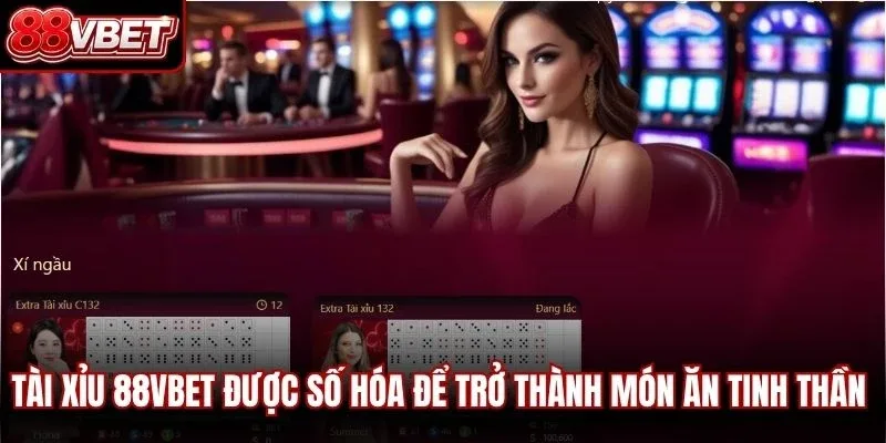 Tài xỉu 88VBET được số hóa để trở thành món ăn tinh thần không thể thiếu