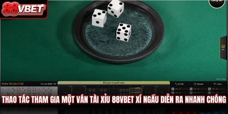 Thao tác tham gia một ván tài xỉu 88VBET xí ngầu diễn ra vô cùng nhanh chóng